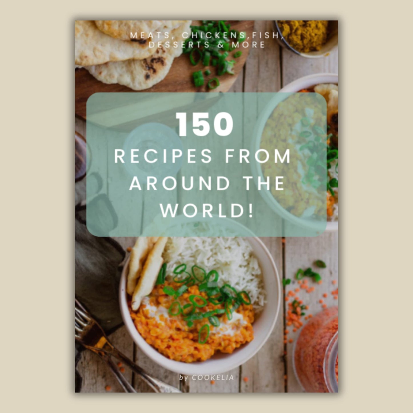 150 Sweet & Savory Recipes from Around the World – Your Ultimate Cookbook