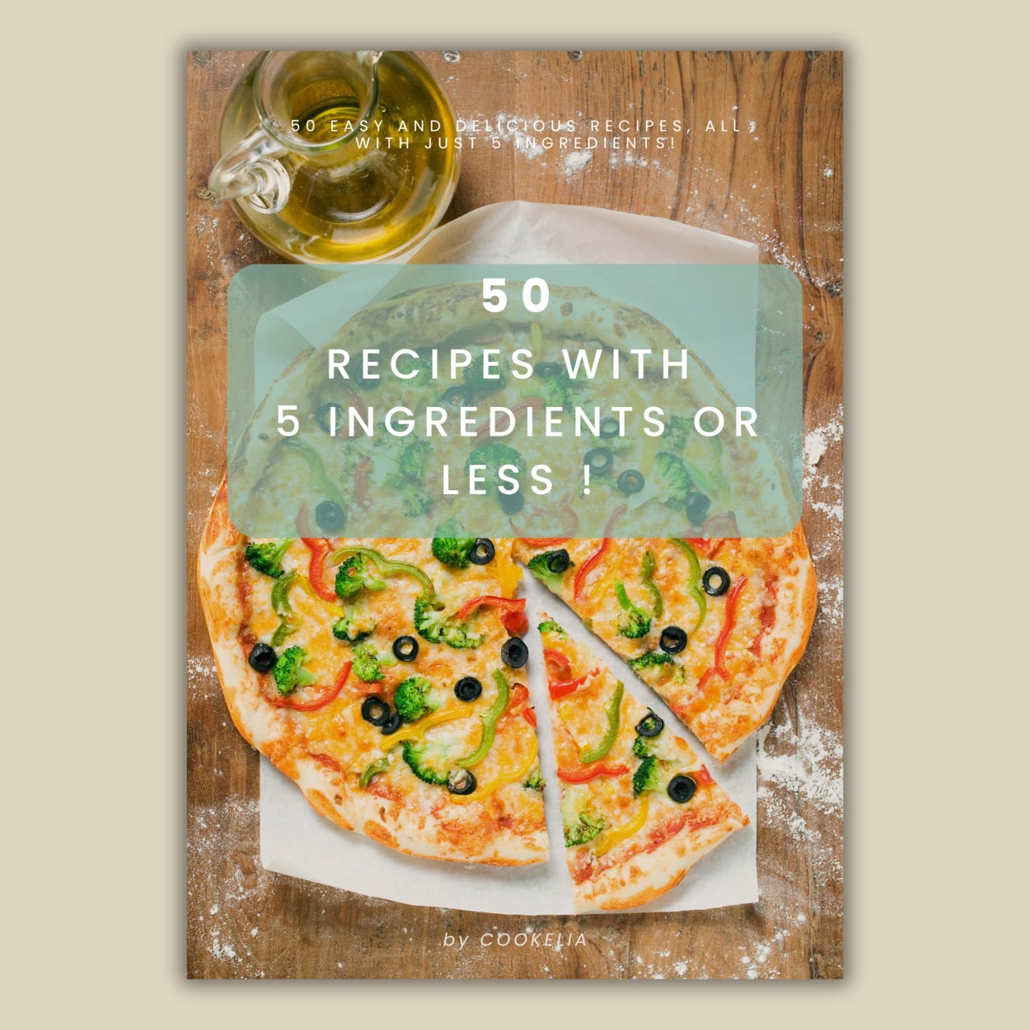 50 Simple & Delicious Recipes with 5 Ingredients or Less – Your Ultimate Cookbook